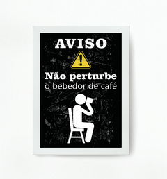 Quadro Aviso Não perturbe o bebedor de café - Ateliê Ana Ávila