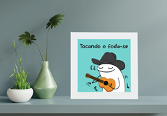 Quadro Tocando o foda-se