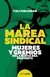 La marea sindical Mujeres y gremios en la nueva era feminista - Tali Goldman