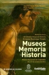Museos, memoria, historia: Memorias de la XX Cátedra anual de historia Ernesto Restrepo Tirado