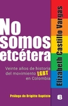 No somos etcétera: Veinte años de historia del movimiento LGBT en Colombia