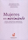 Mujeres en movimiento: Género, experiencias organizativas y repertorios de acción en Colombia