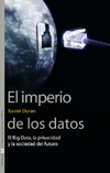 El imperio de los datos: El Big Data, la privacidad y la sociedad del futuro