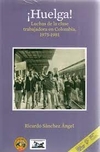 ¡Huelga! Luchas de la clase trabajadora en Colombia 1975 - 1981