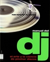 Manual del DJ. El arte y la ciencia de pinchar discos