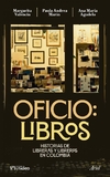 Oficio: Libros. Historias de libreras y libreros en Colombia