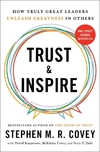 Trust and Inspire. How Truly Great Leaders Unleash Greatness in Others