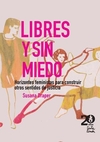 Libres y sin miedo. Horizontes feministas para construir otros sentidos de justicia