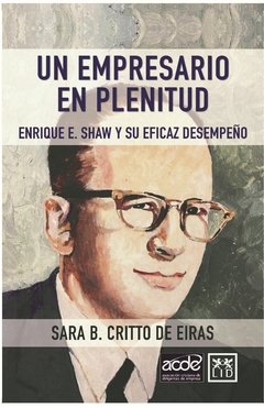 Un empresario en plenitud, Enrique E Shaw y su eficaz desempeño