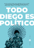 Todo Diego es político | Bárbara Pistoia (ed.)