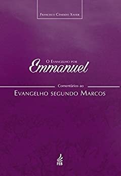 EVANGELHO POR EMMANUEL(O): MARCOS COMENT.AOS EVANG