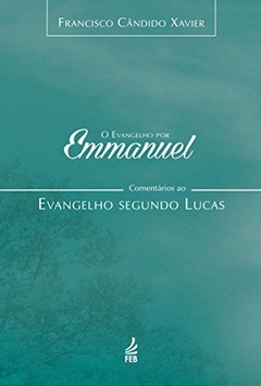 EVANGELHO POR EMMANUEL, (O) COMENTÁRIOS AO EVANGELHO SEGUNDO LUCAS, LIVRO 3, FEB