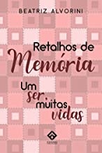 RETALHOS DE MEMÓRIA - UM SER MUITAS VIDAS - comprar online