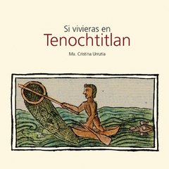 Si vivieras en Tenochtitlán