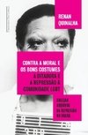 CONTRA A MORAL E OS BONS COSTUMES - A ditadura e a repressão à comunidade LGBT