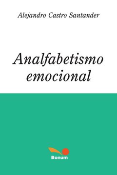 Analfabetismo emocional (Alejandro Castro Santander)