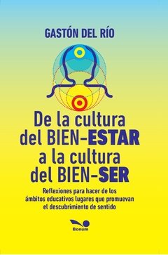 De la cultura del bien-estar a la cultura del bien-ser (Gastón Del Río)