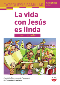 La vida con Jesús es linda. Libro del niño. 2º Año (Diócesis de Comodoro Rivadavia)