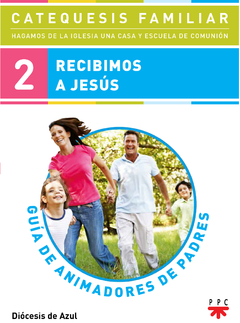 Recibimos a Jesús. Guía de animadores de padres. 2ª Etapa (Diócesis de Azul)