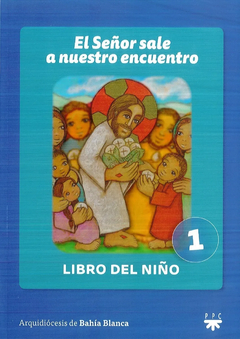 El Señor sale a nuestro encuentro. Libro del niño 1 (Arquidiócesis de Bahía Blanca)
