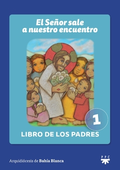 El Señor sale a nuestro encuentro. Libro de los padres 1 (Arquidiócesis de Bahía Blanca)