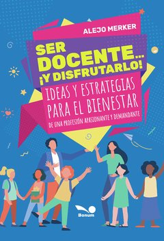 Ser docente... ¡y disfrutarlo! (Alejo Merker)