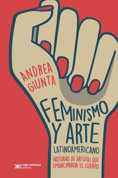 feminismo y arte latinoamericano historias de artistas que emanciparon el cuerpo