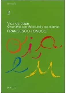 VIDA DE CLASE, CINCO AÑOS CON MARIO LODI Y SUS ALUMNOS FRANCESCO TONUCCI