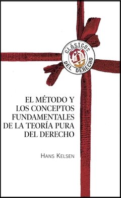 Kelsen, Hans - El método y los conceptos fundamentales de la teoría pura del Derecho