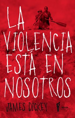 La violencia está en nosotros de James Dickey