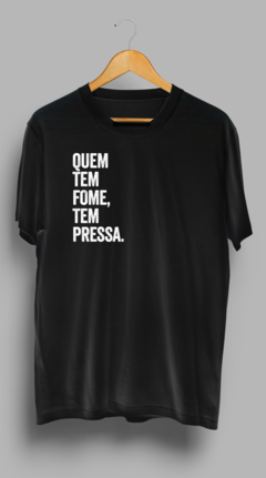 Camisa Quem tem Fome tem Pressa - Preta