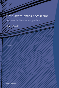 Desplazamientos necesarios. Lecturas de literatura argentina, Nora Catelli