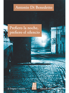 Prefiero la noche prefiero el silencio, Antonio Di Benedetto