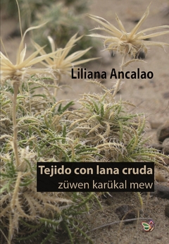 Tejido con lana cruda / züwen karükal mew, Liliana Ancalao