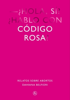 Código Rosa. Relatos sobre abortos, Dahiana Belfiori