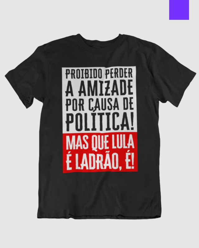 Camiseta Proibido Perder a Amizade Por Causa de Política