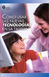 Cómo usar las nuevas tecnologías en la familia