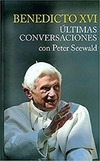 Benedicto XVI, últimas conversaciones con Peter Seewald