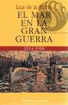 EL MAR EN LA GRAN GUERRA (1914-1918) - Luis de la Sierra