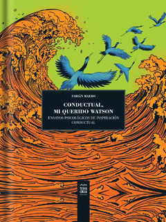 Conductual, mi querido Watson. Ensayos psicológicos de inspiración conductual - Fabian Maero