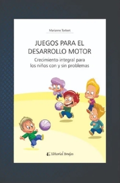 Juegos para el desarrollo motor: crecimiento integral para todos los niños, con y sin problemas - Marianne Torbert