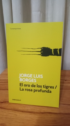 El Oro De Los Tigres/la Rosa Profunda - Jorge Luis Borges