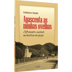 Apascenta as minhas ovelhas: Sofrimento e cuidado na história da igreja