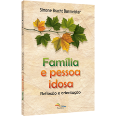 Família e pessoa idosa - Reflexão e orientação