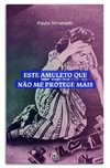 Este amuleto que não me protege mais — Paula Simonetti