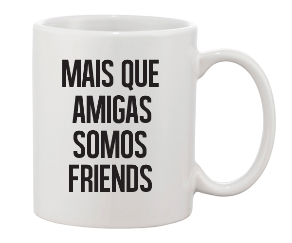 Caneca Mais Que Amigas Friends