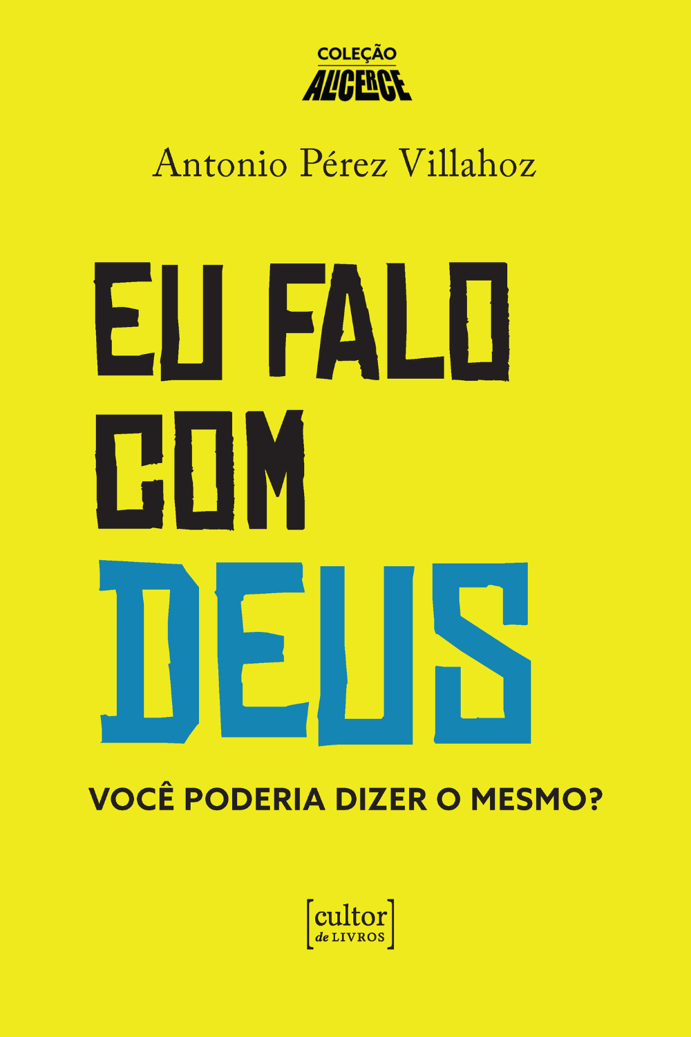 Eu falo com Deus - você poderia dizer o mesmo?