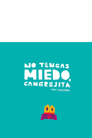 NO TENGAS MIEDO, CANGREJITA.-