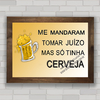 QUADRO DECORATIVO FRASES 50 - JUÍZO E CERVEJA