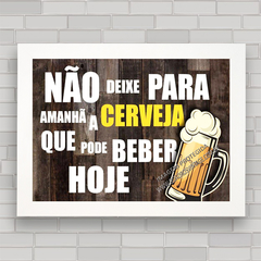 QUADRO DECORATIVO FRASES 57 - BEBER HOJE na internet